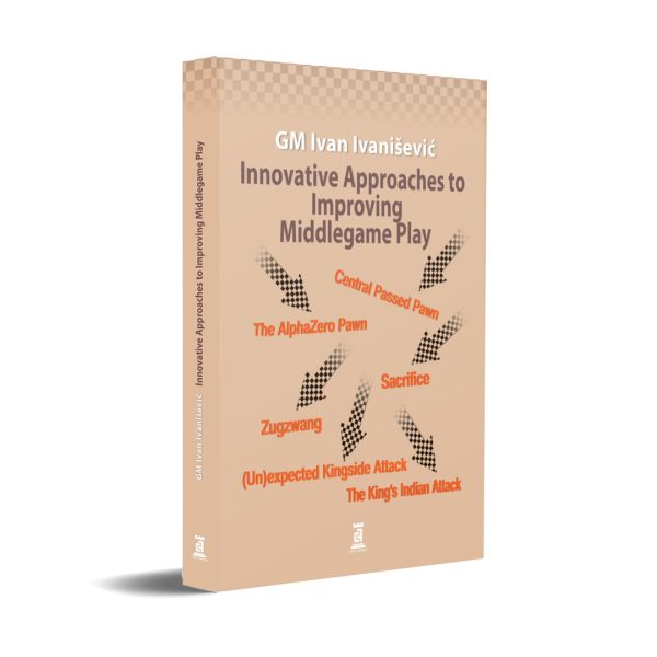 Innovative Approaches to Improving Middlegame Play by Ivan Ivanisevic